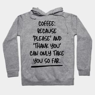 Coffee: Because 'Please' and 'Thank You' can only take you so far. Hoodie